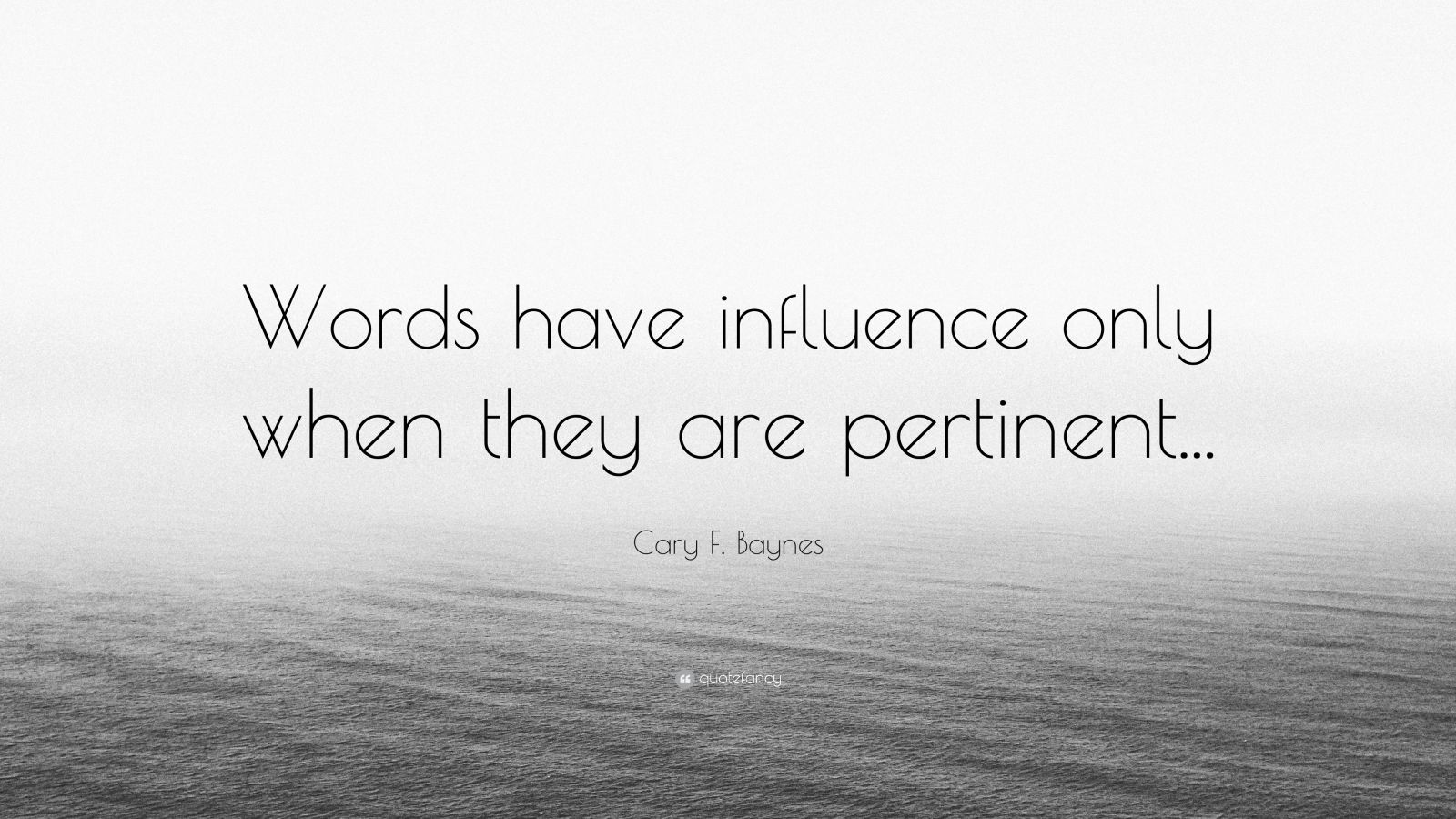 Cary F. Baynes Quote: “Words have influence only when they are ...