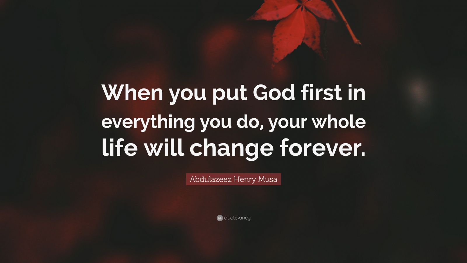 Abdulazeez Henry Musa Quote When You Put God First In Everything You Do Your Whole Life Will