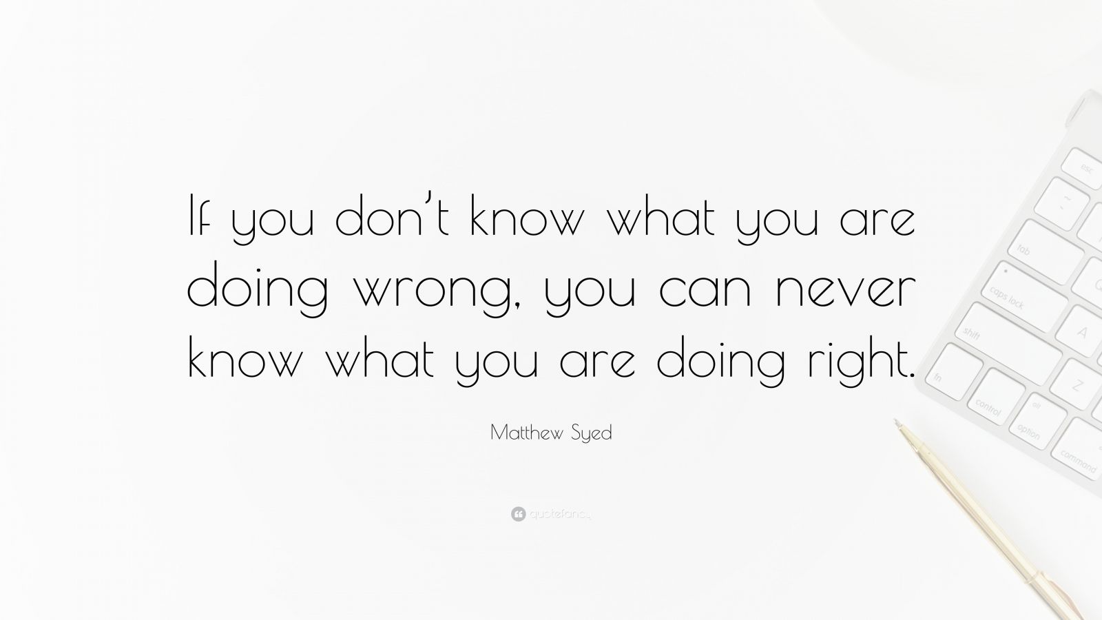 Matthew Syed Quote: “If you don’t know what you are doing wrong, you ...