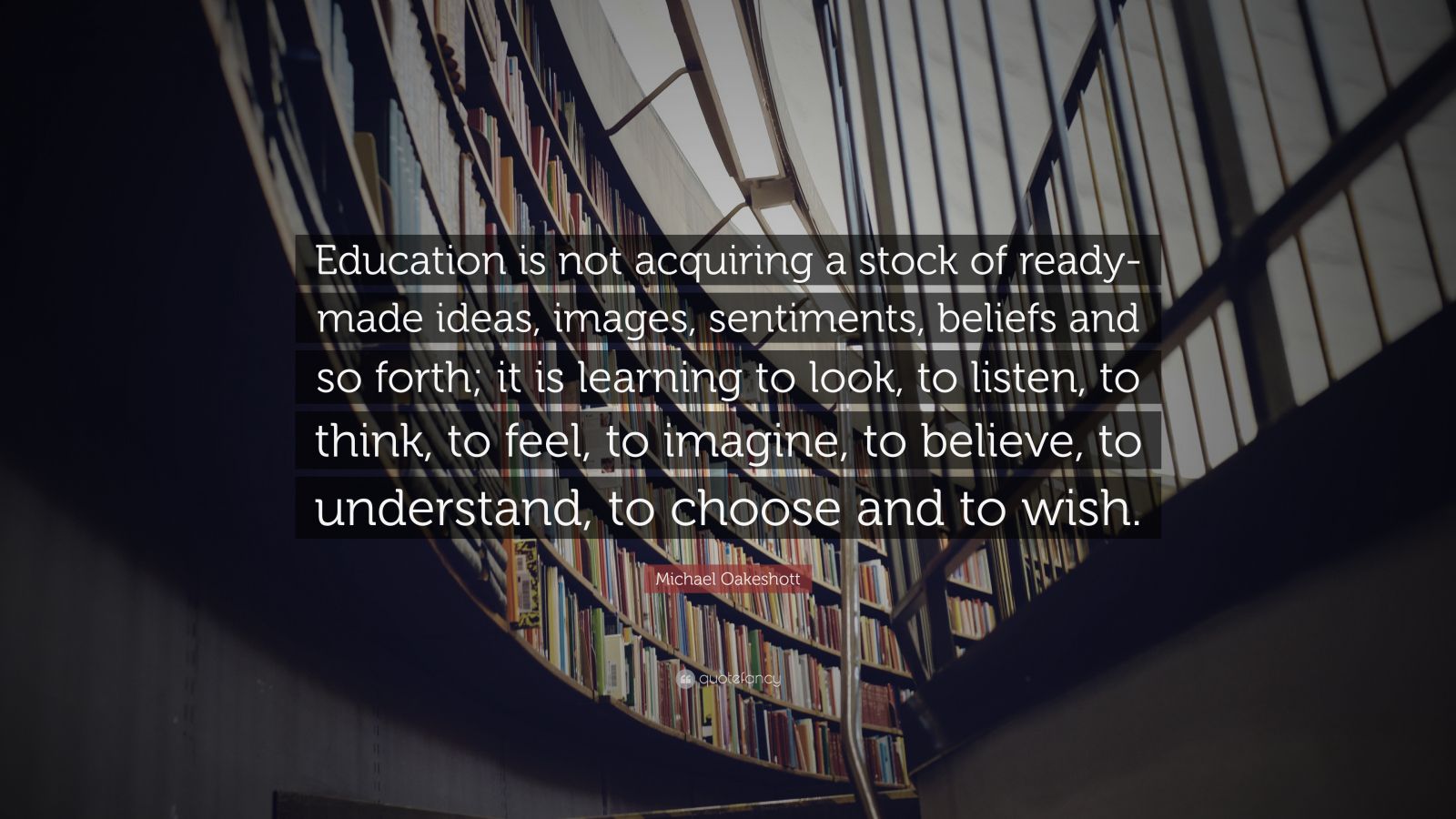 Michael Oakeshott Quote: “education Is Not Acquiring A Stock Of Ready 