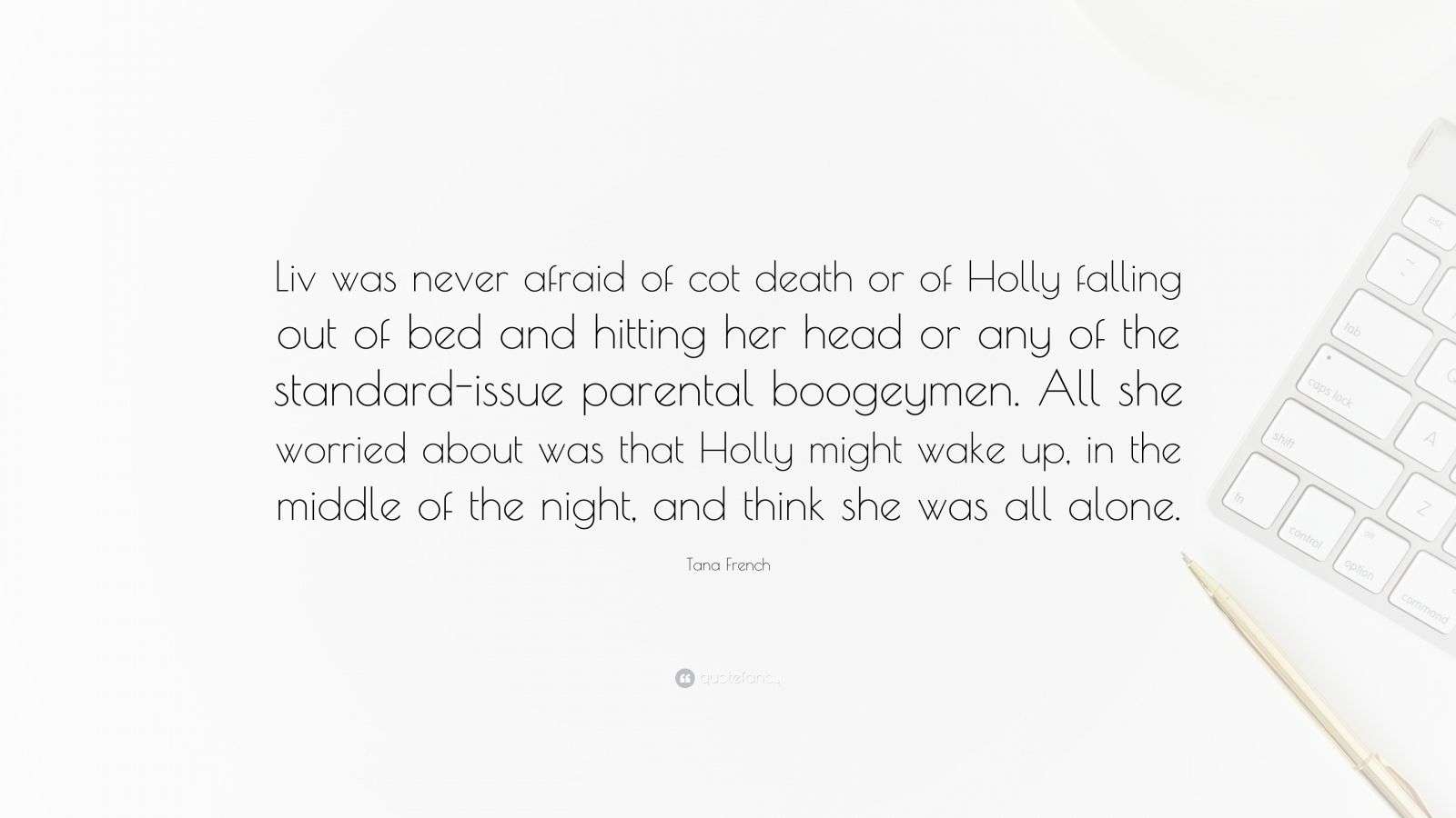 Tana French Quote “Liv was never afraid of cot death or of Holly