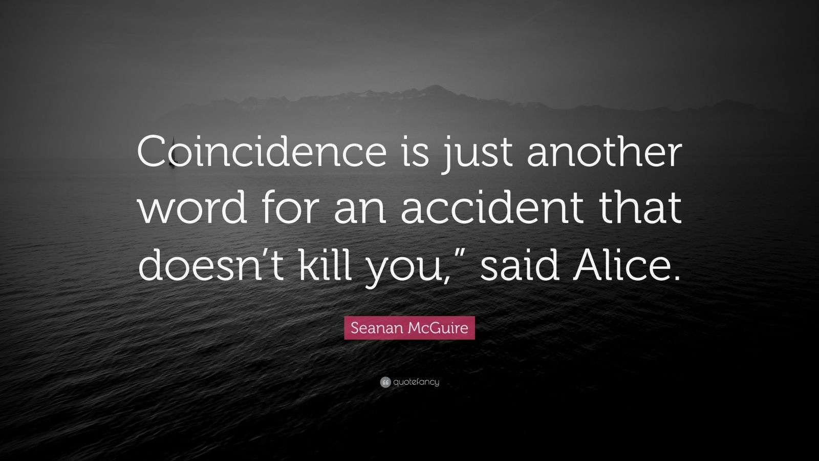 Seanan McGuire Quote “Coincidence is just another word for an accident