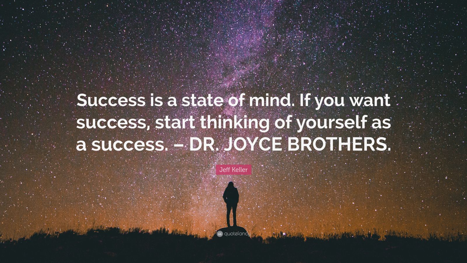 Jeff Keller Quote: “Success is a state of mind. If you want success ...