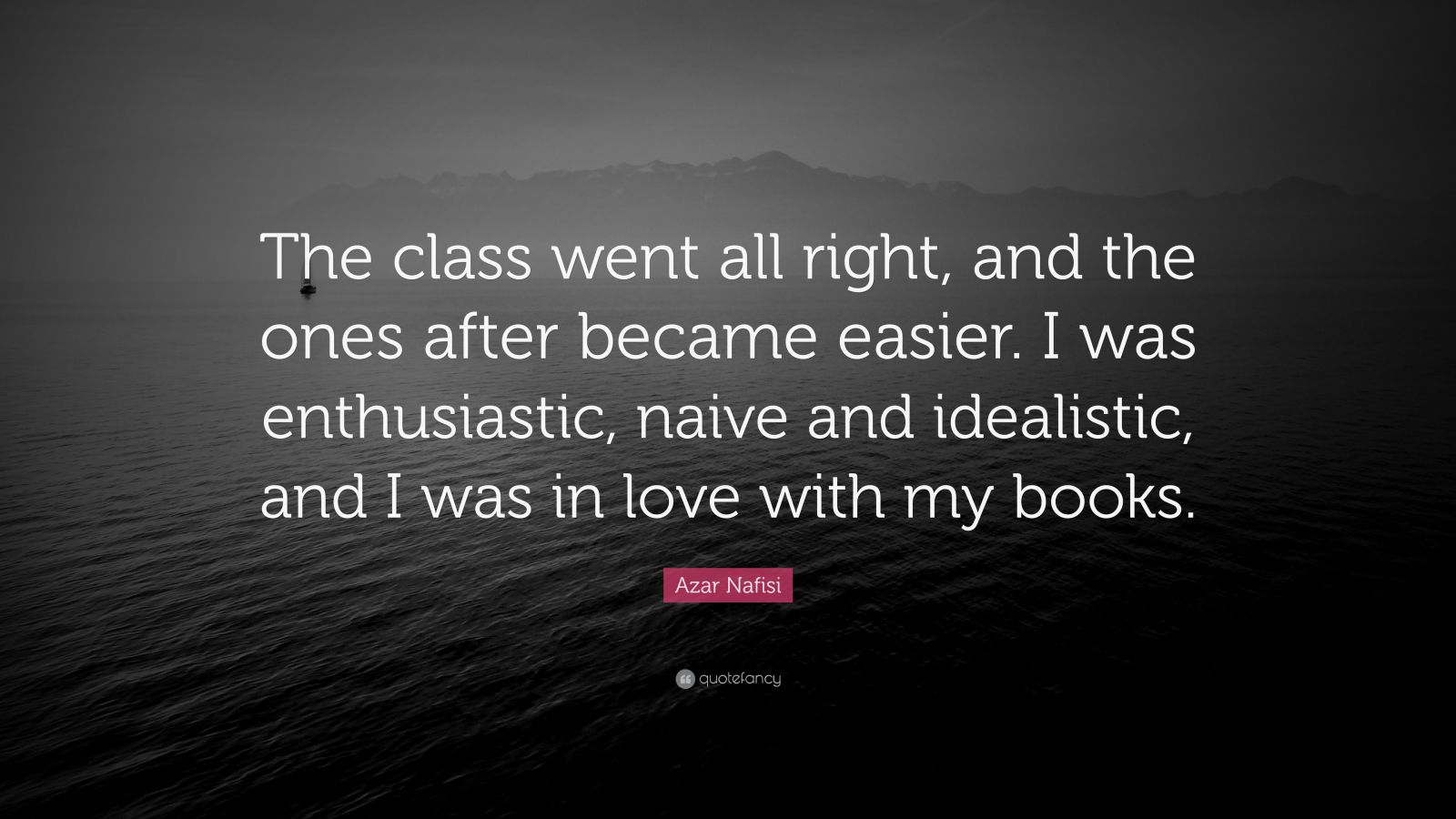 Azar Nafisi Quote: “The class went all right, and the ones after became ...