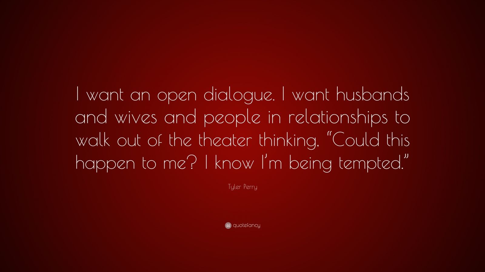 Tyler Perry Quote “I want an open dialogue I want husbands and wives