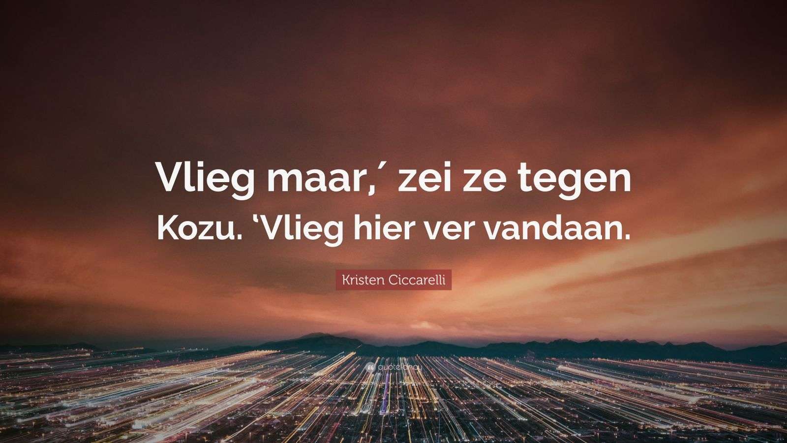 Kristen Ciccarelli Quote: “Vlieg maar,′ zei ze tegen Kozu. ‘Vlieg hier