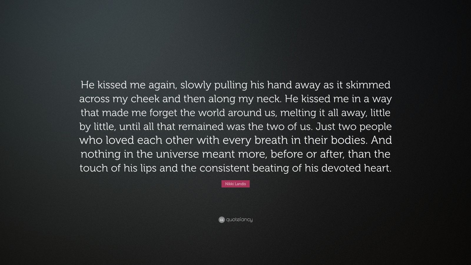 Nikki Landis Quote: “He kissed me again, slowly pulling his hand away ...