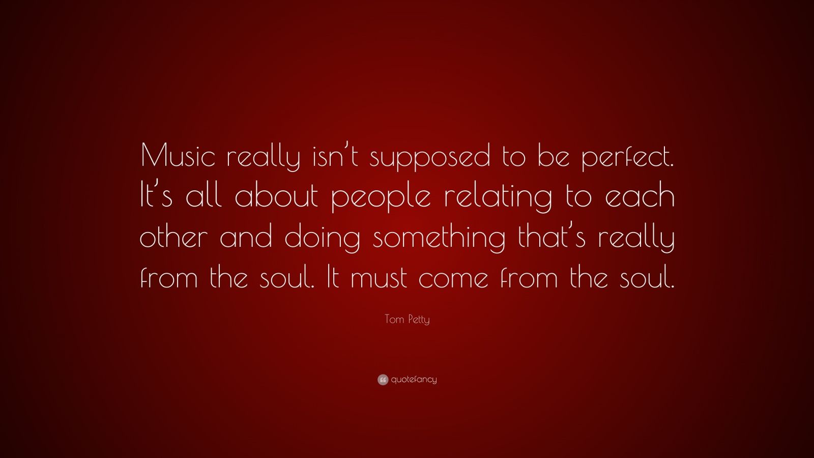 Tom Petty Quote: “Music really isn’t supposed to be perfect. It’s all ...