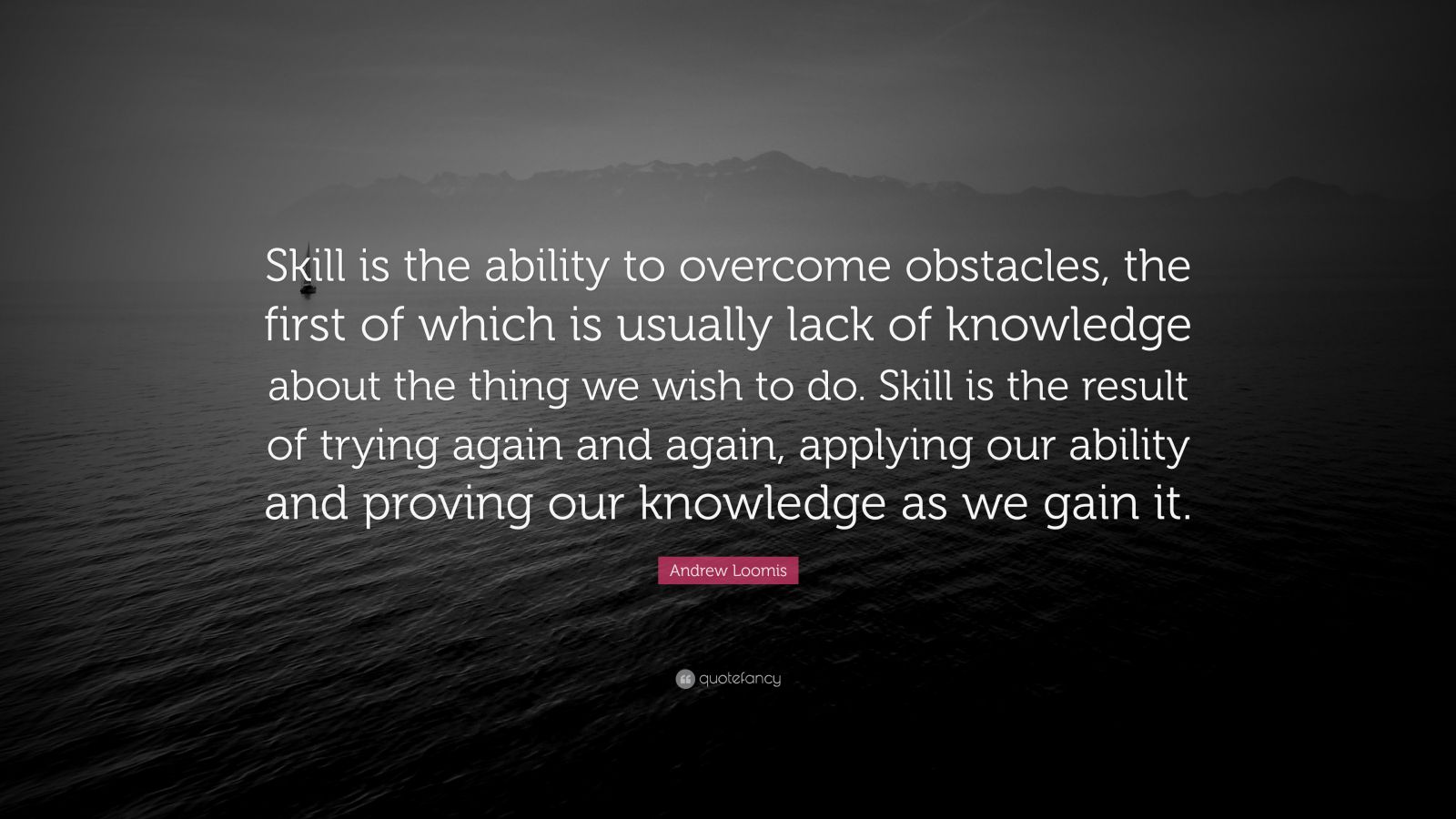 andrew-loomis-quote-skill-is-the-ability-to-overcome-obstacles-the