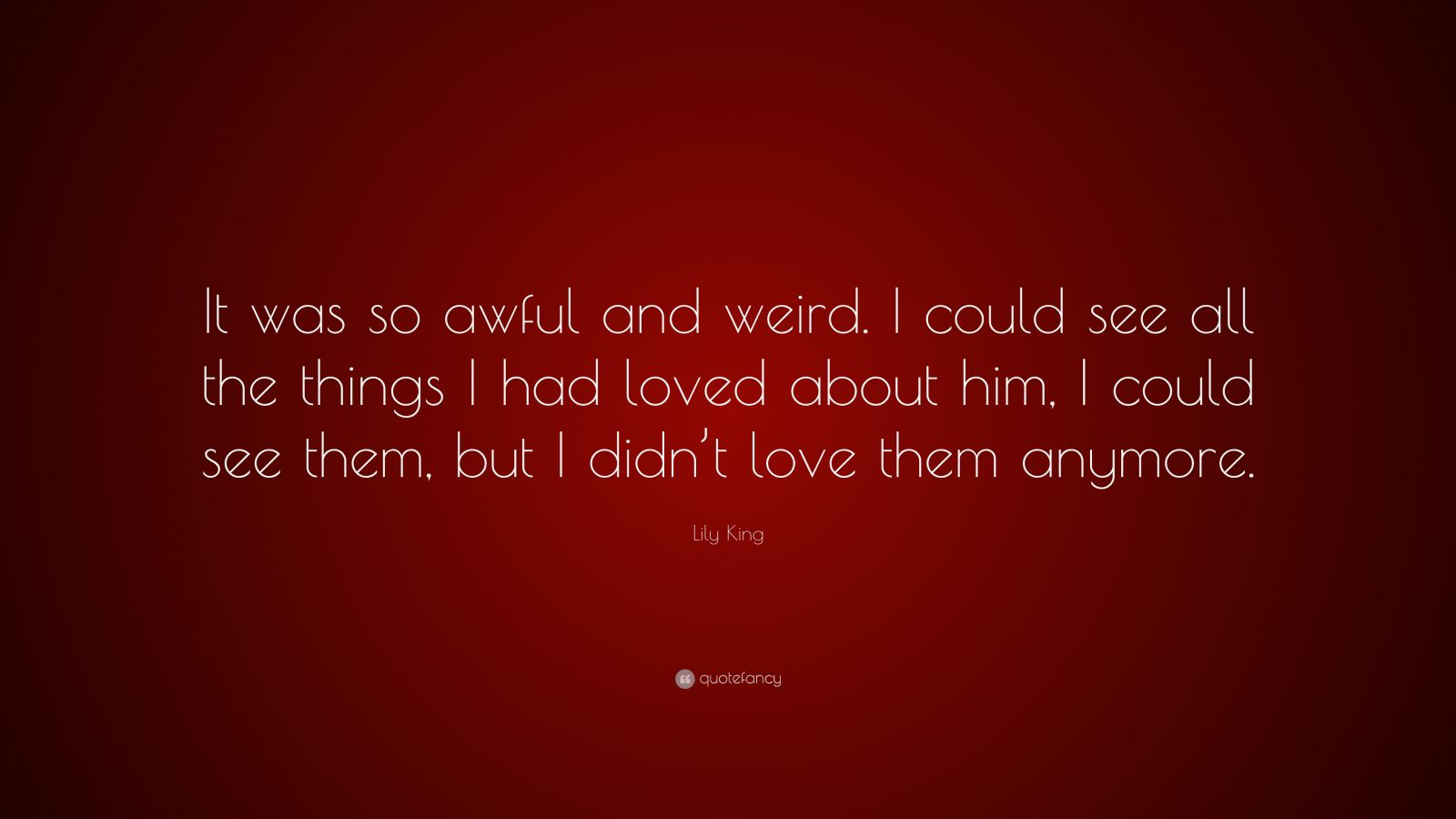 Lily King Quote: “It was so awful and weird. I could see all the things ...