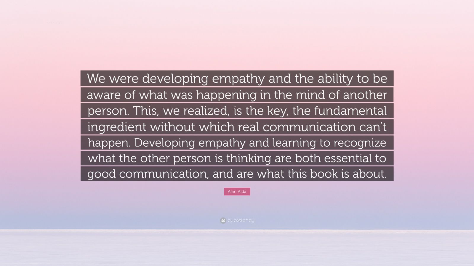 Alan Alda Quote: “We were developing empathy and the ability to be ...