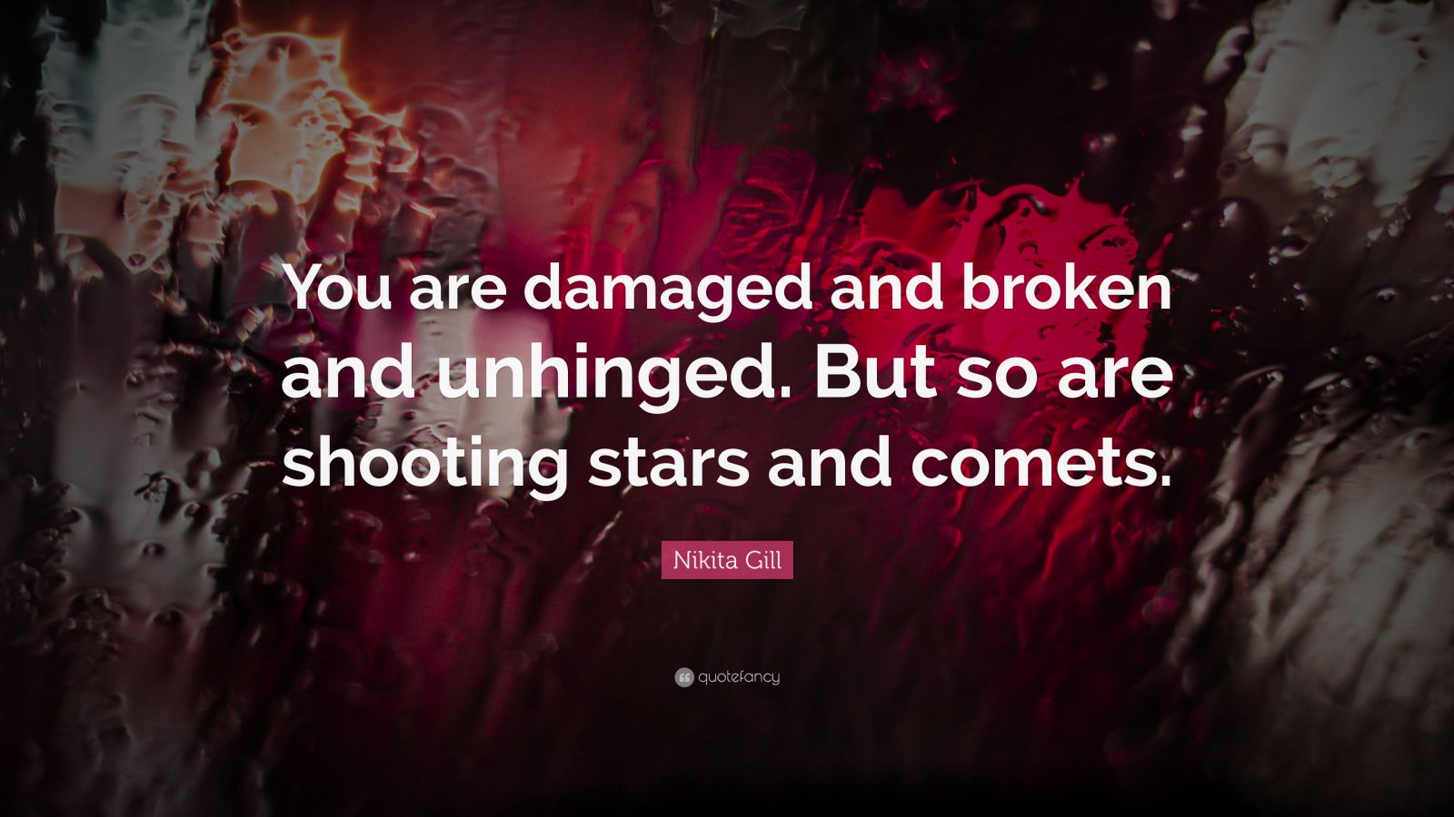 nikita-gill-quote-you-are-damaged-and-broken-and-unhinged-but-so-are