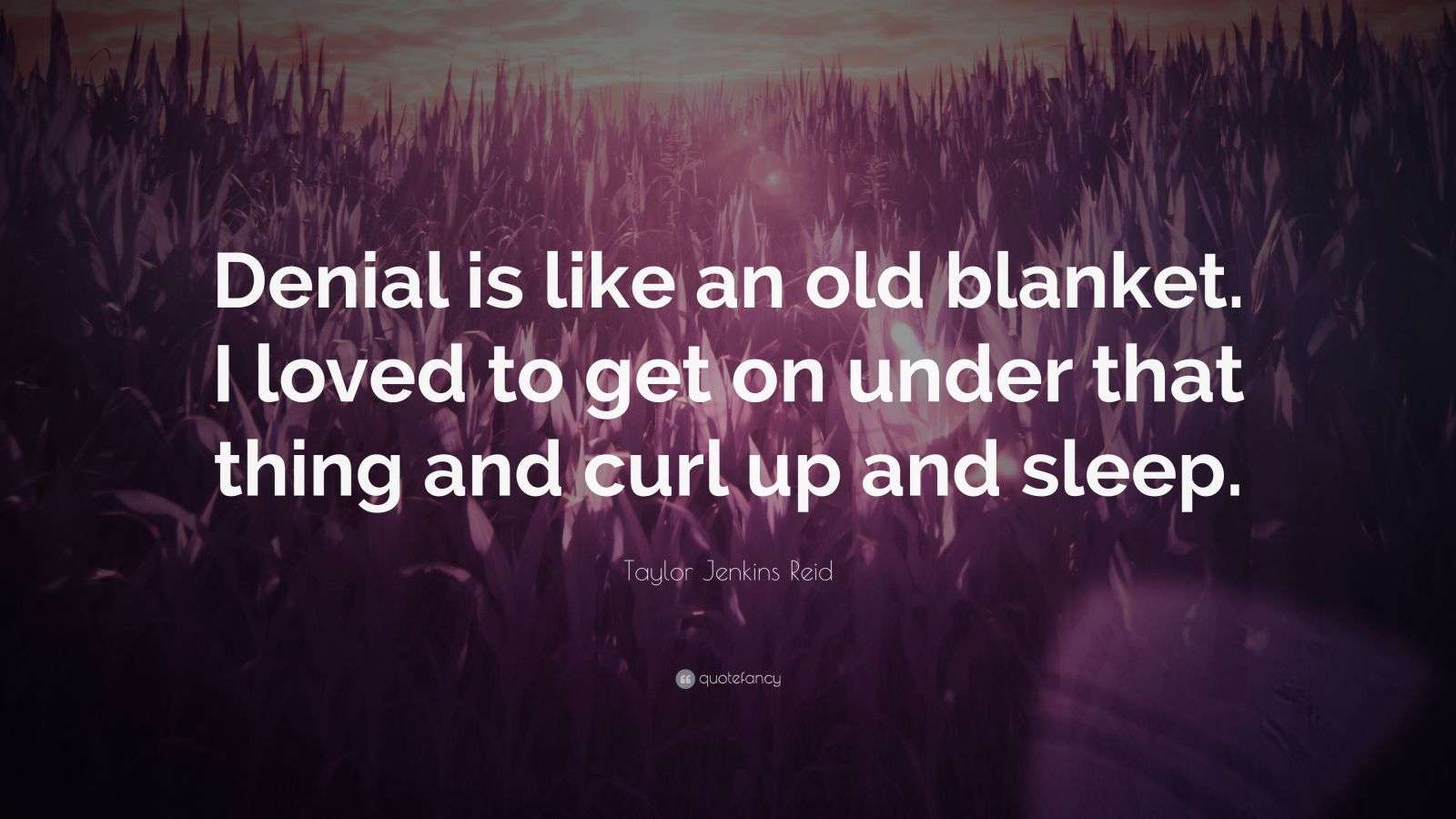 Taylor Jenkins Reid Quote “Denial is like an old blanket. I loved to