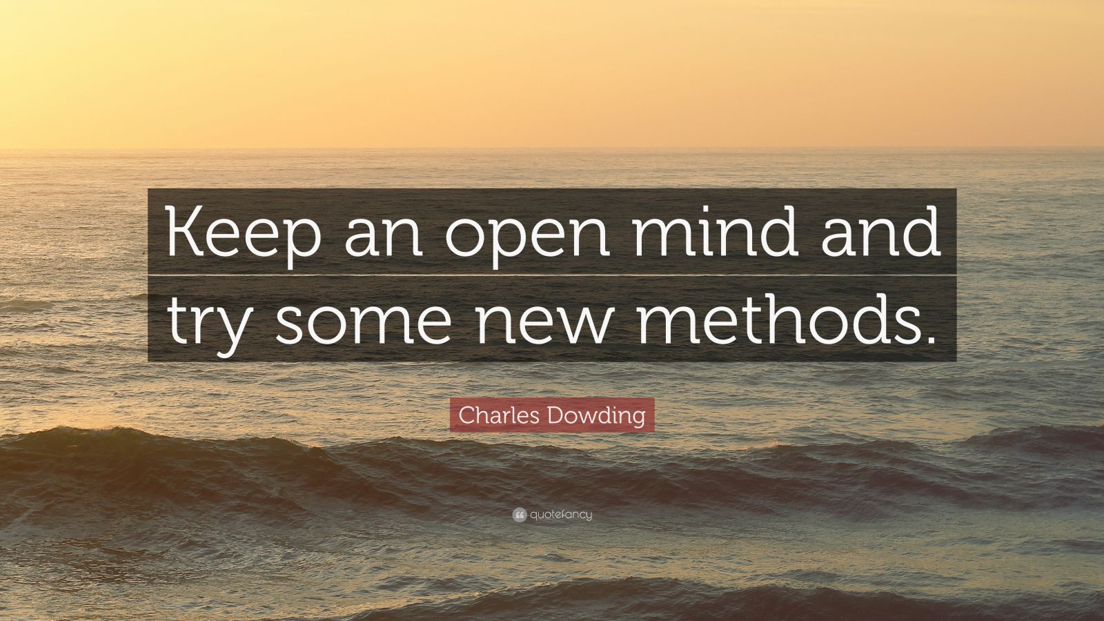 Charles Dowding Quote: “Keep an open mind and try some new methods.”