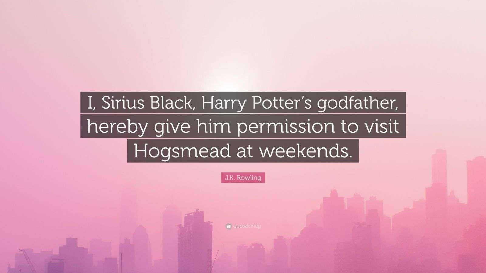 J.K. Rowling Quote “I, Sirius Black, Harry Potter’s godfather, hereby give him permission to