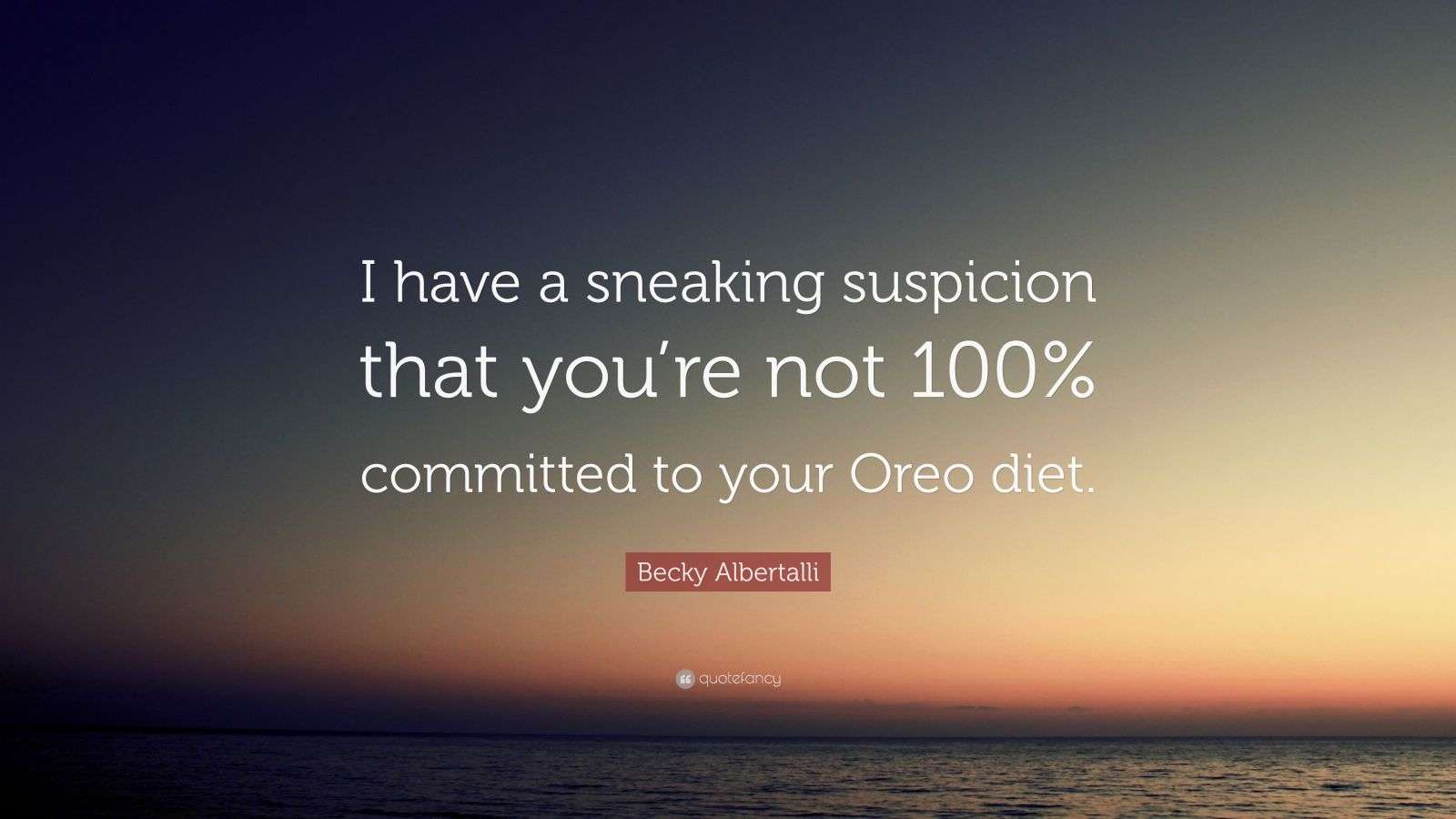 Becky Albertalli Quote: “I have a sneaking suspicion that you’re not ...