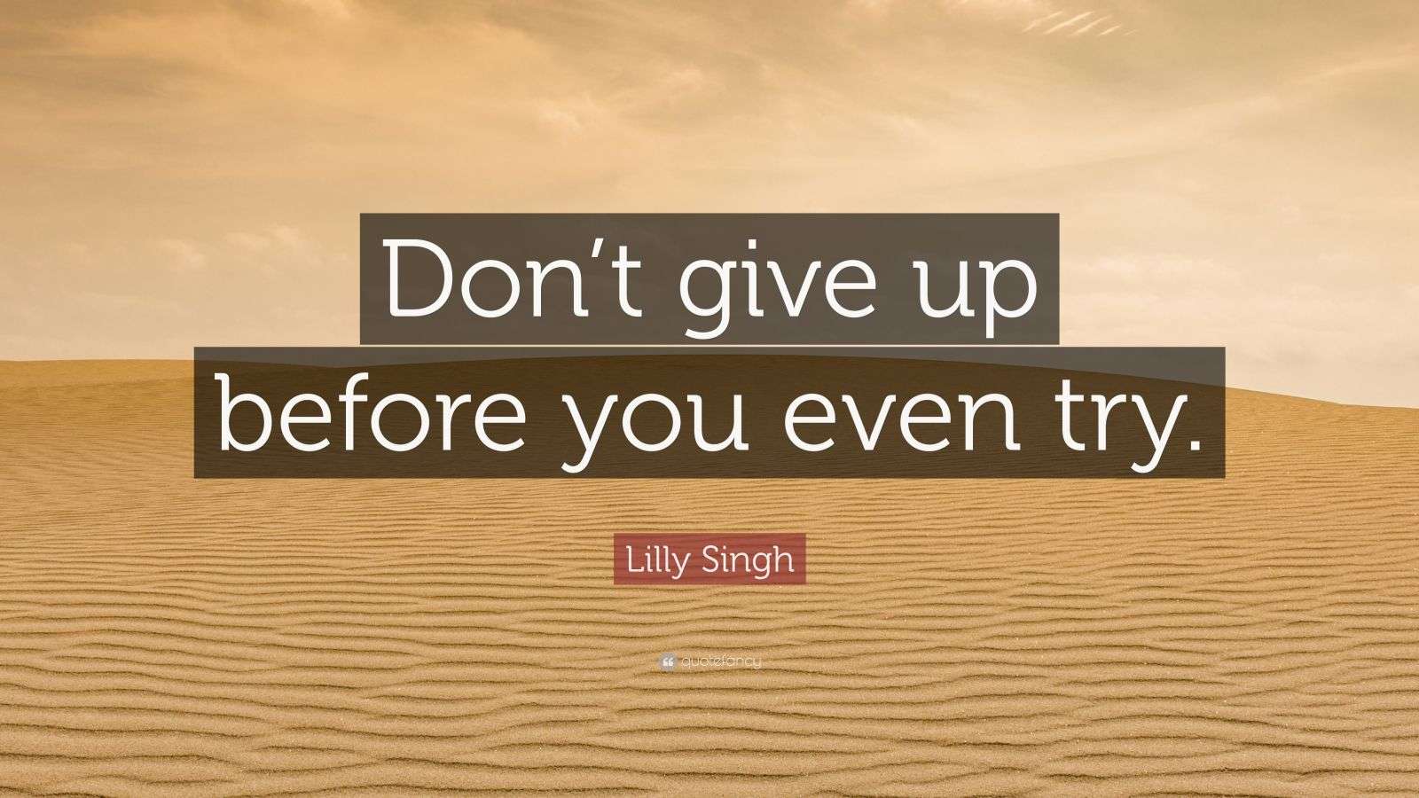 Lilly Singh Quote: “Don’t give up before you even try.”