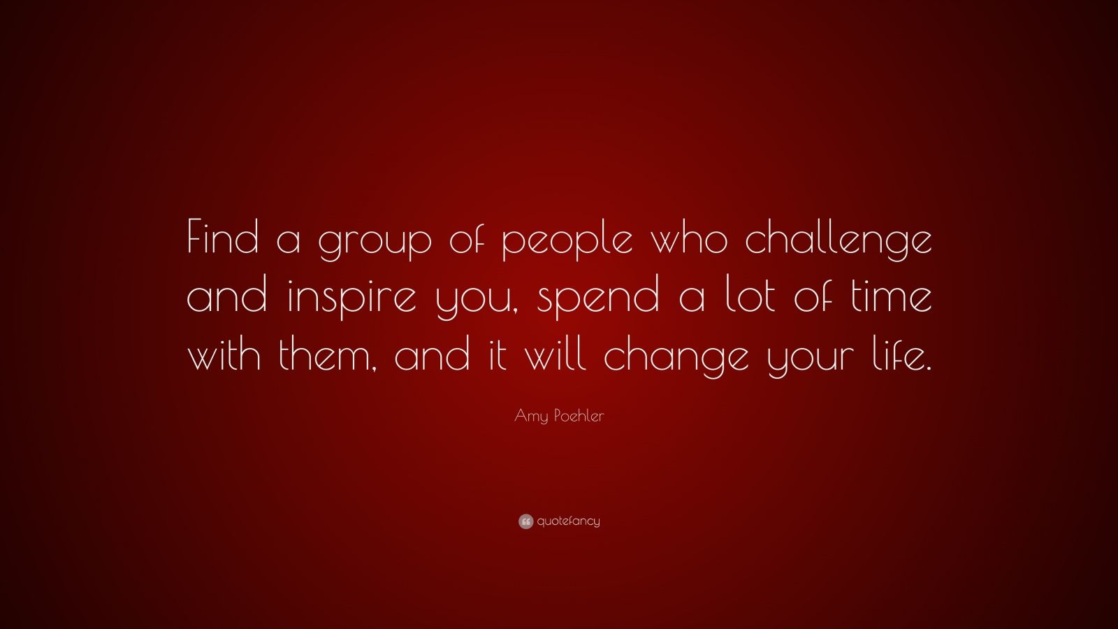 amy-poehler-quote-find-a-group-of-people-who-challenge-and-inspire