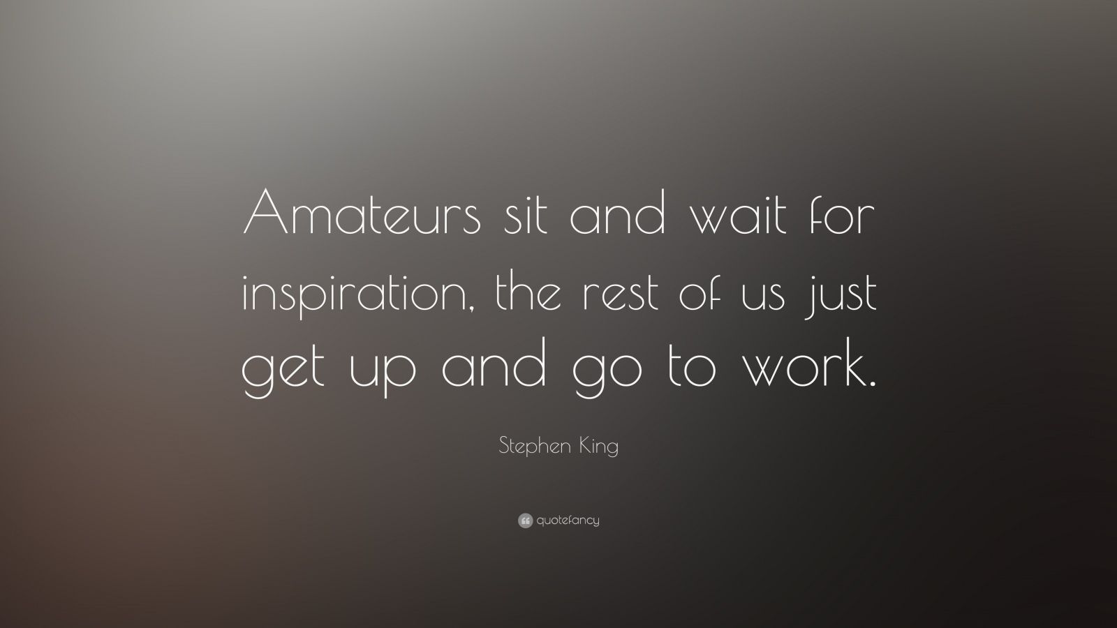 Stephen King Quote: “Amateurs sit and wait for inspiration, the rest of ...