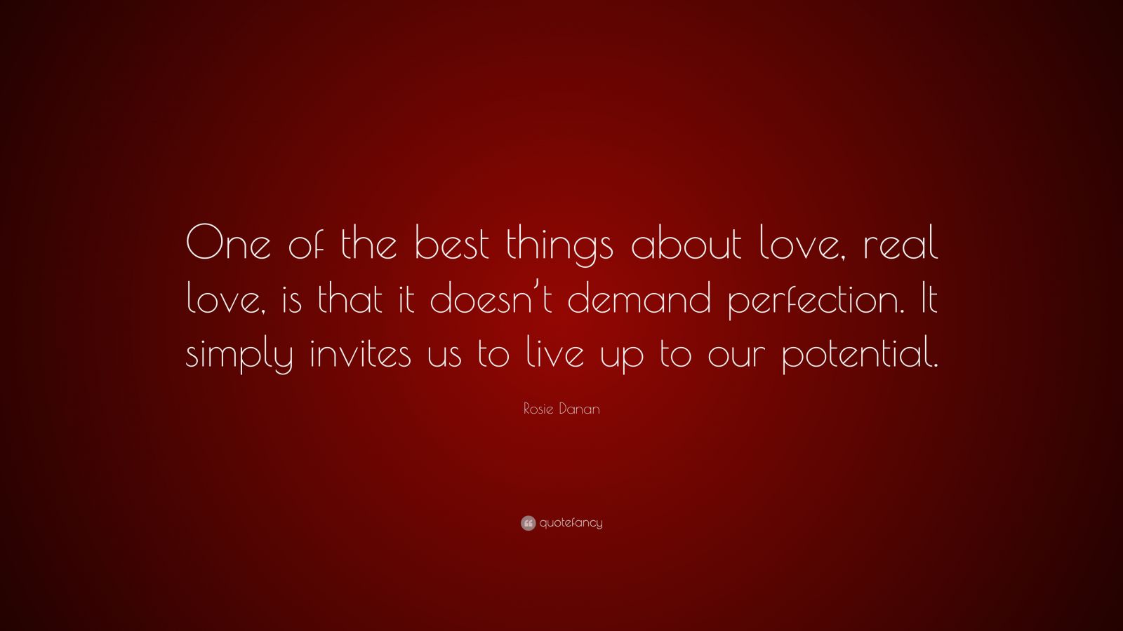 Rosie Danan Quote One Of The Best Things About Love Real Love Is