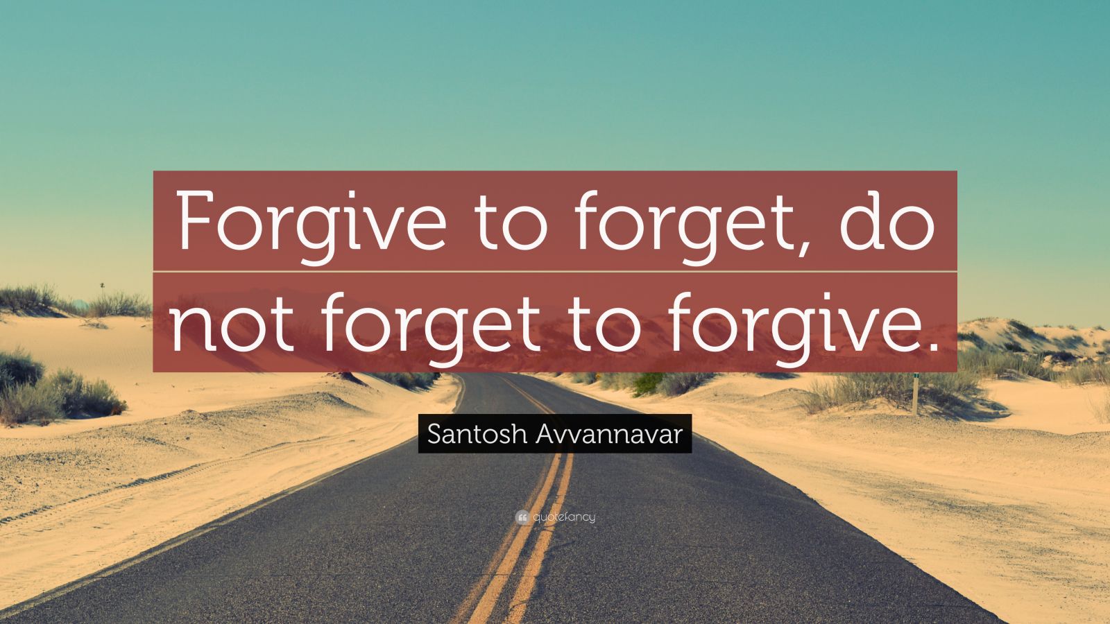 Santosh Avvannavar Quote Forgive To Forget Do Not Forget To Forgive”