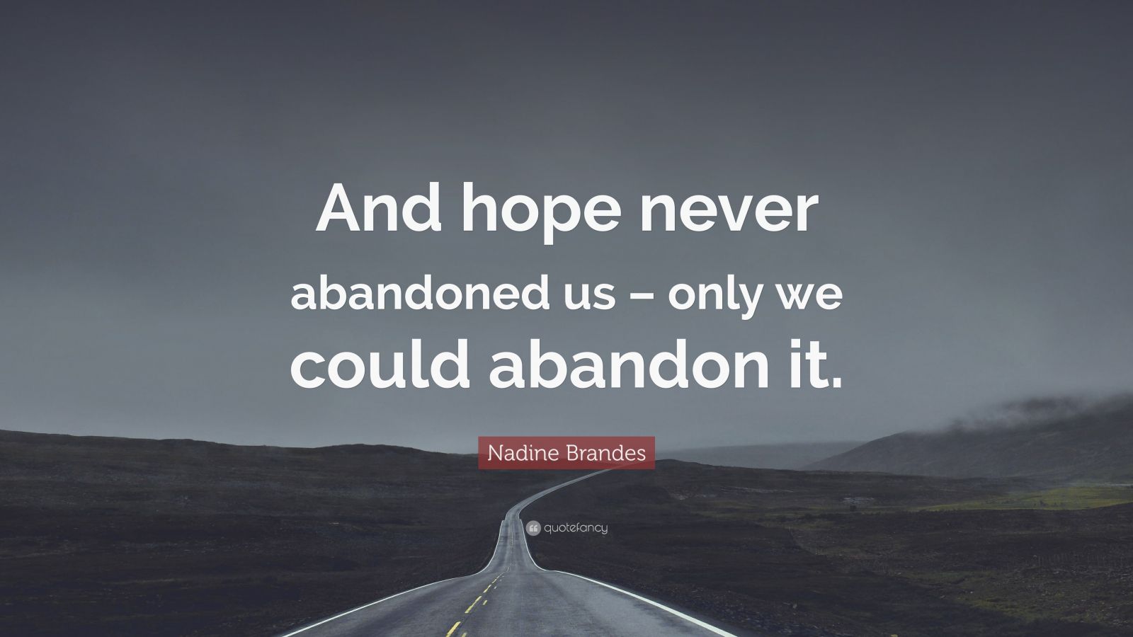 Nadine Brandes Quote: “And hope never abandoned us – only we could