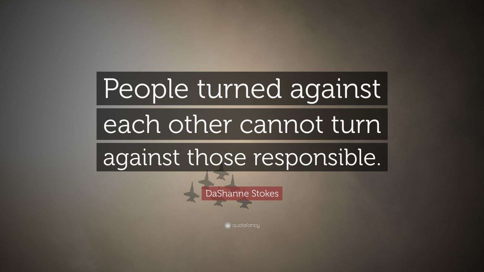 DaShanne Stokes Quote “People turned against each other cannot turn