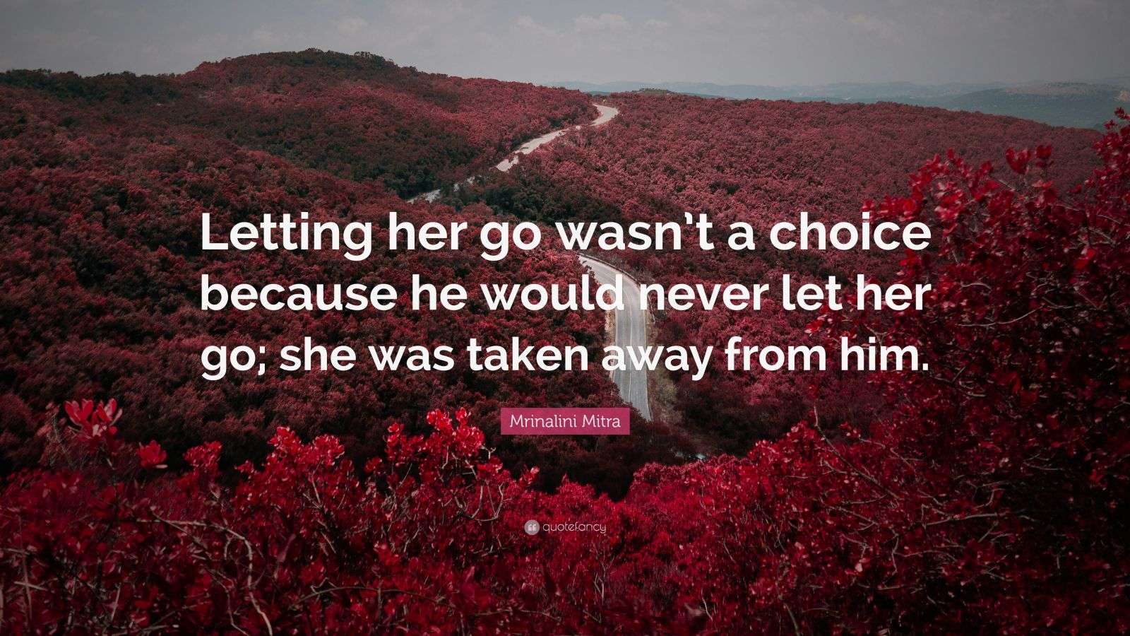 Mrinalini Mitra Quote: “Letting her go wasn’t a choice because he would ...
