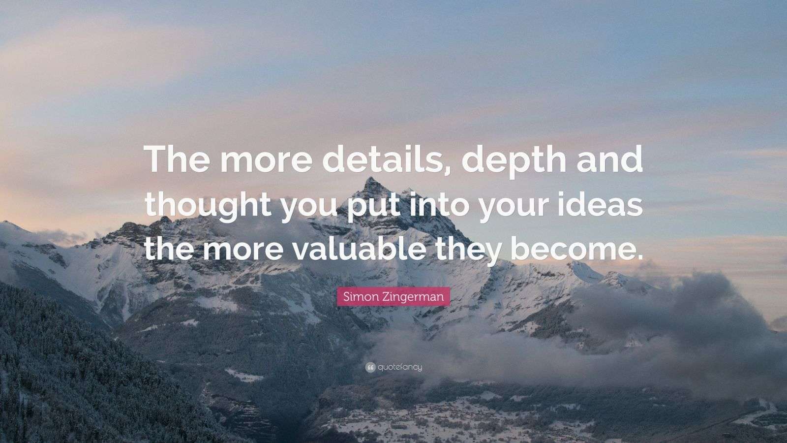Simon Zingerman Quote “The more details, depth and thought you put