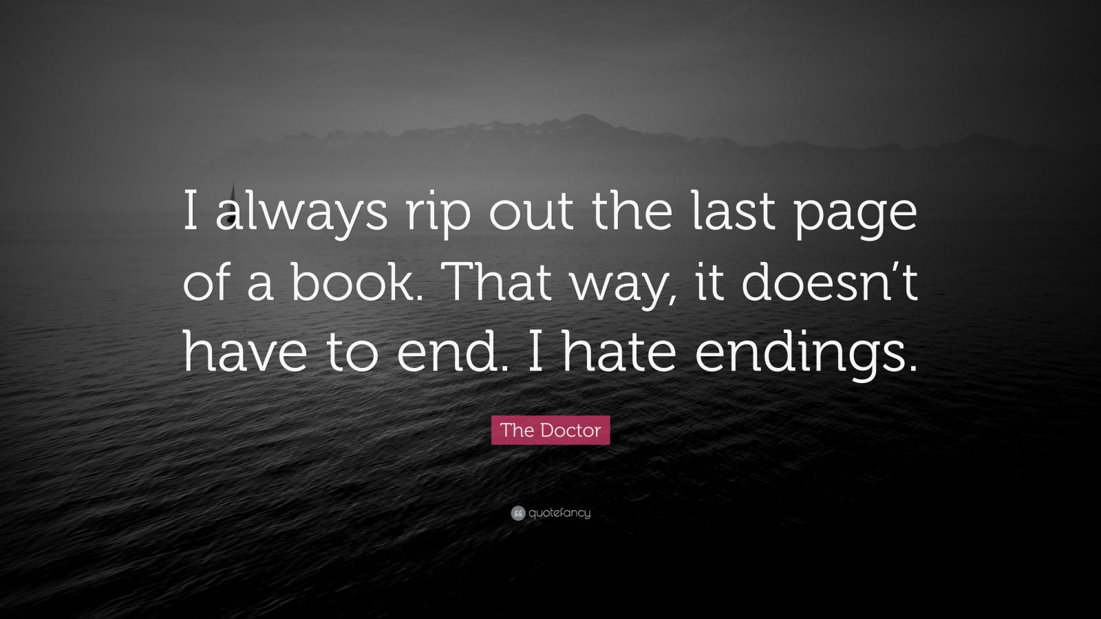 the-doctor-quote-i-always-rip-out-the-last-page-of-a-book-that-way