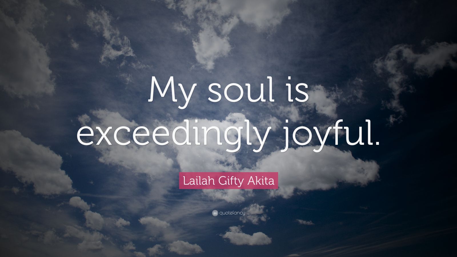 Lailah Gifty Akita Quote My Soul Is Exceedingly Joyful