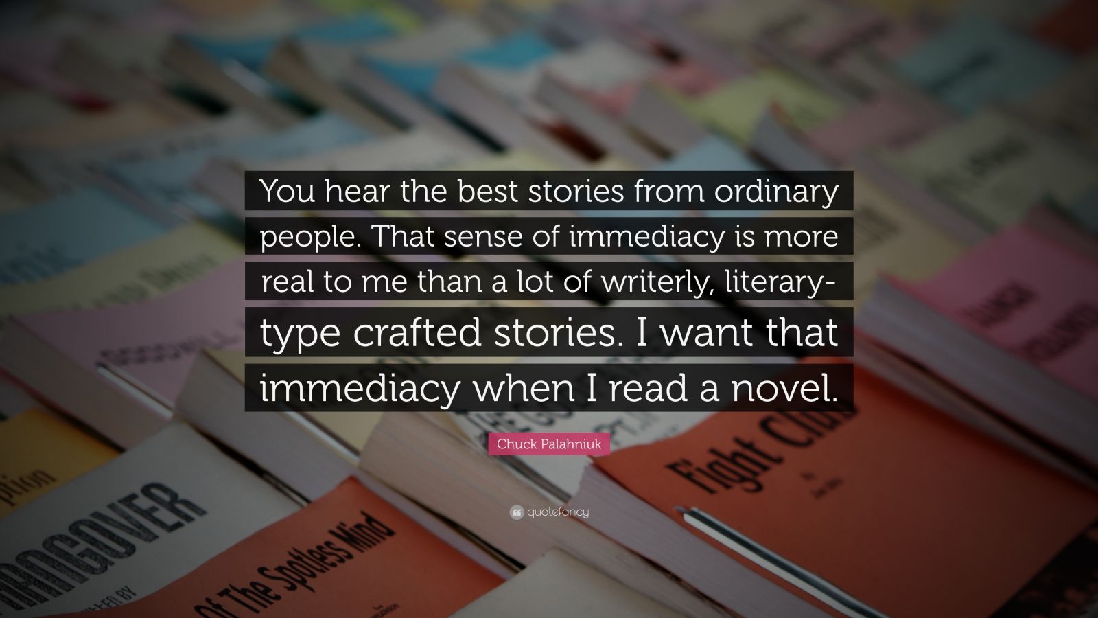 Chuck Palahniuk Quote: “You hear the best stories from ordinary people ...