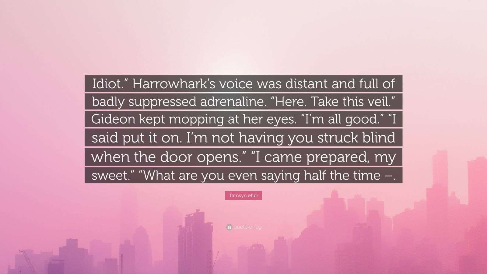 Tamsyn Muir Quote “Idiot.” Harrowhark’s voice was distant and full of