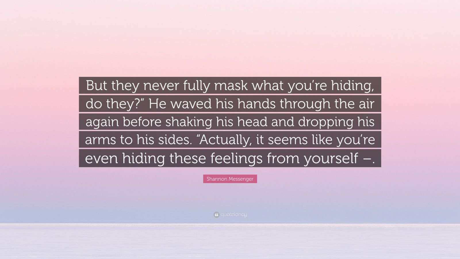 Shannon Messenger Quote “But they never fully mask what you’re hiding