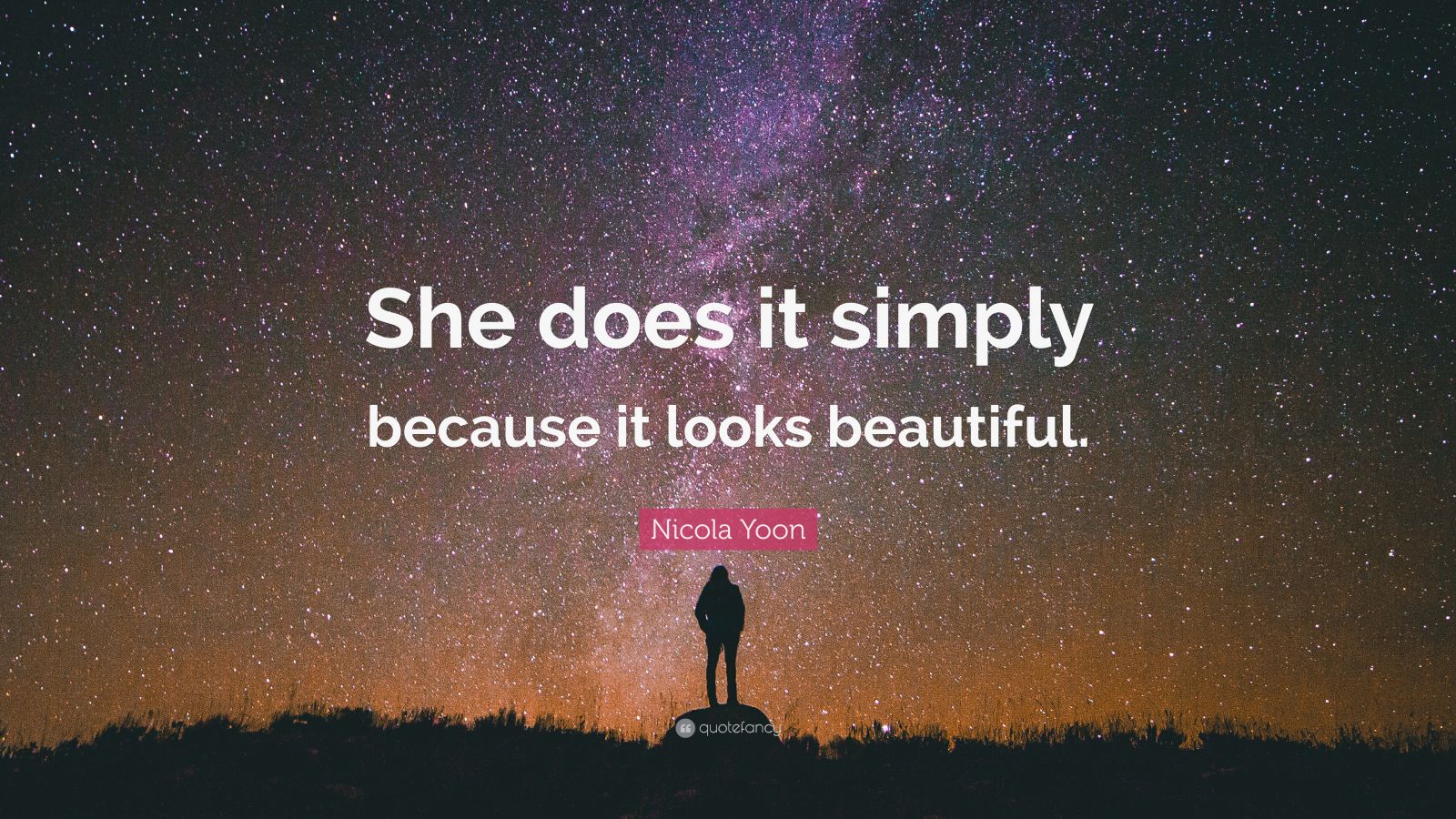 Nicola Yoon Quote “she Does It Simply Because It Looks Beautiful ”