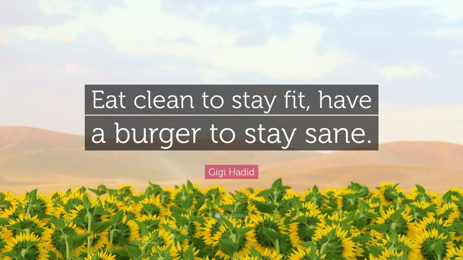 Gigi Hadid Quote: “Eat clean to stay fit, have a burger to stay sane.”