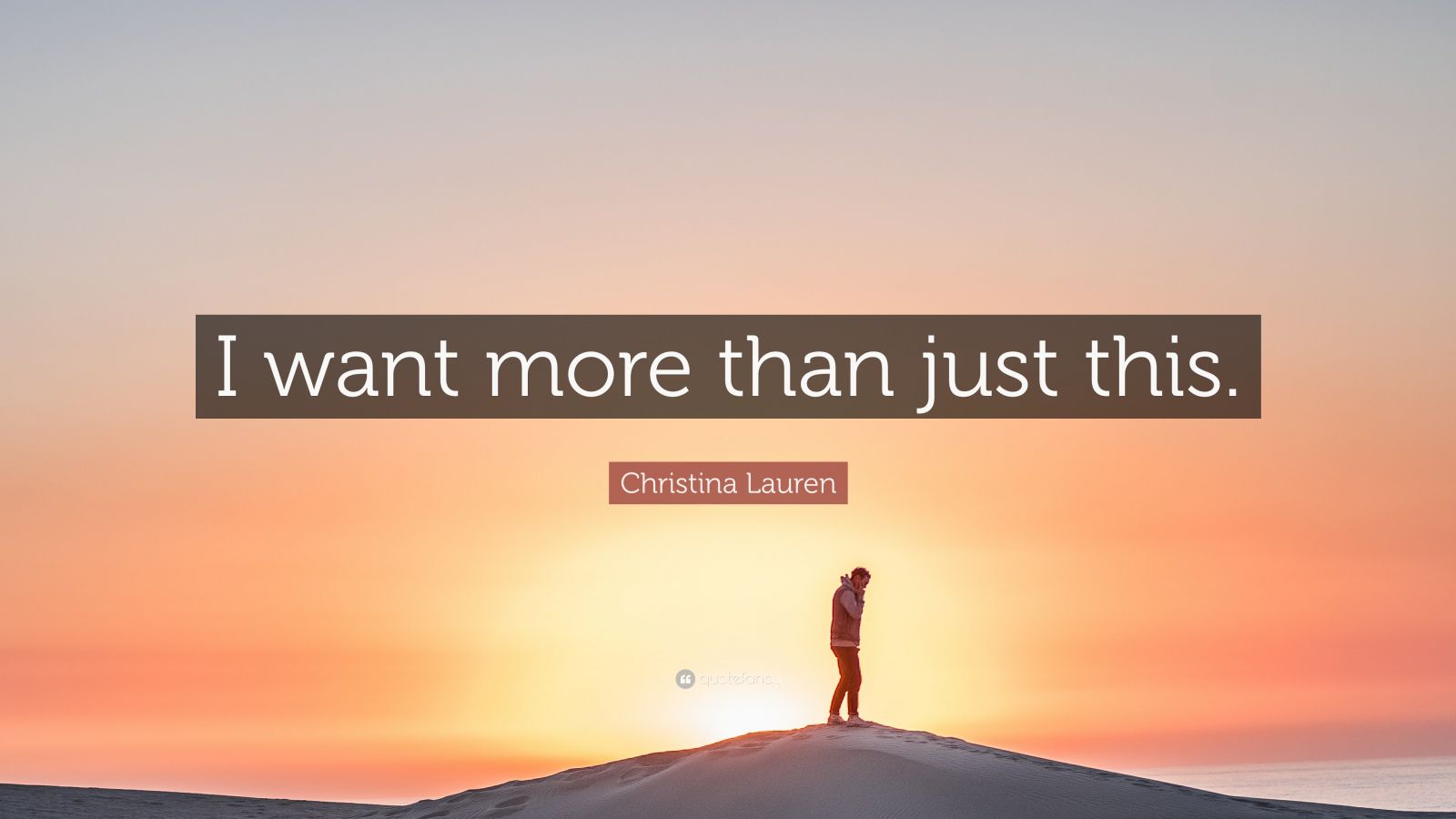 Christina Lauren Quote “i Want More Than Just This ”