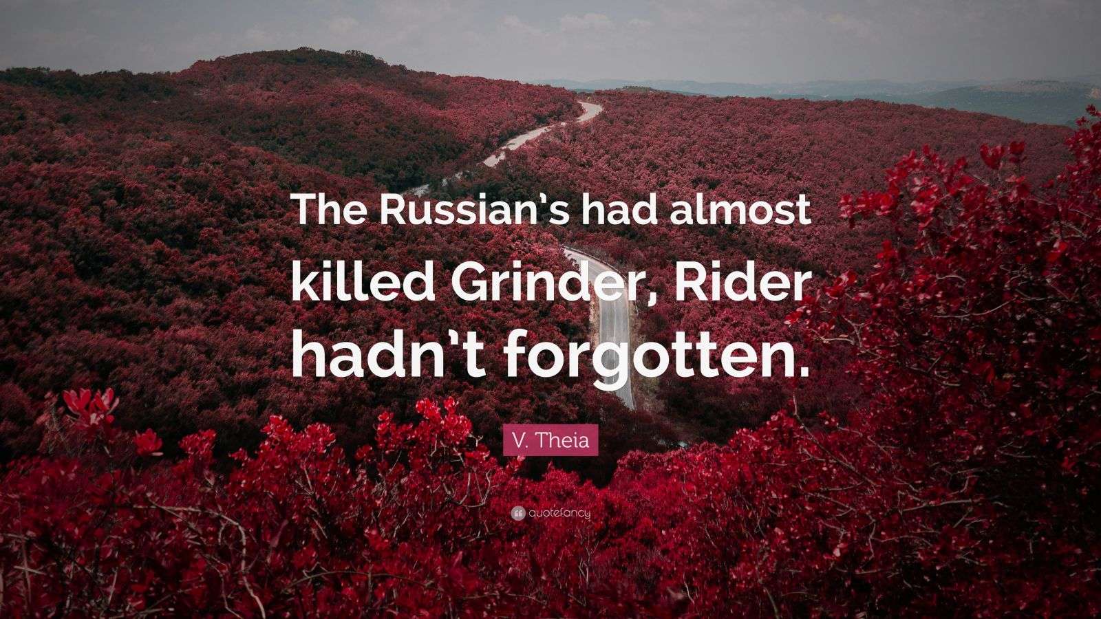 V. Theia Quote “The Russian’s had almost killed Grinder, Rider hadn’t