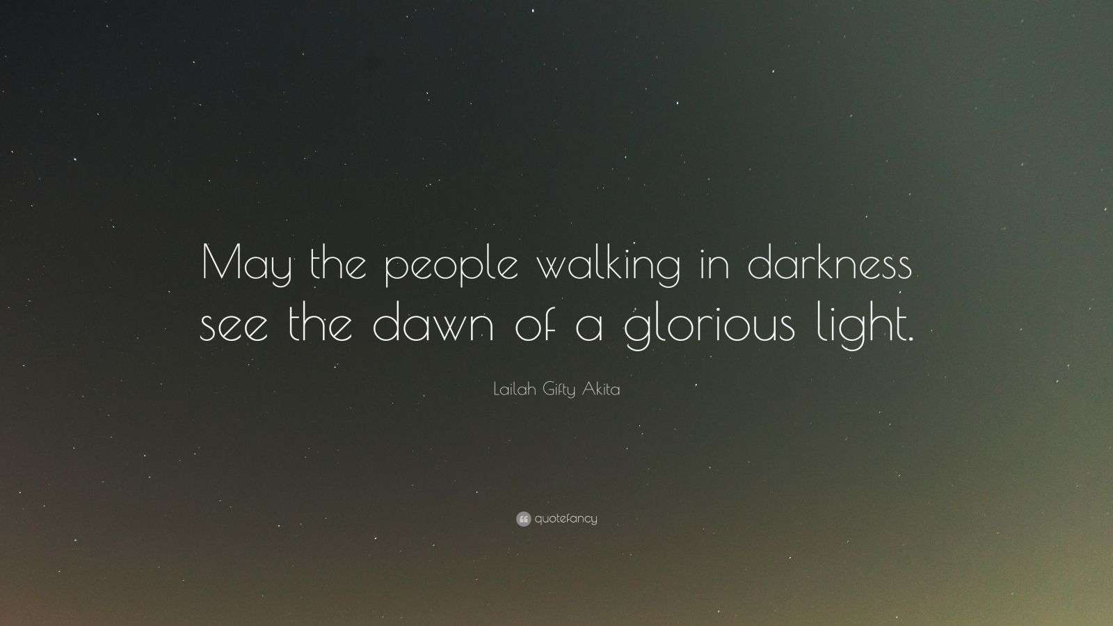 Lailah Gifty Akita Quote: “May the people walking in darkness see the ...