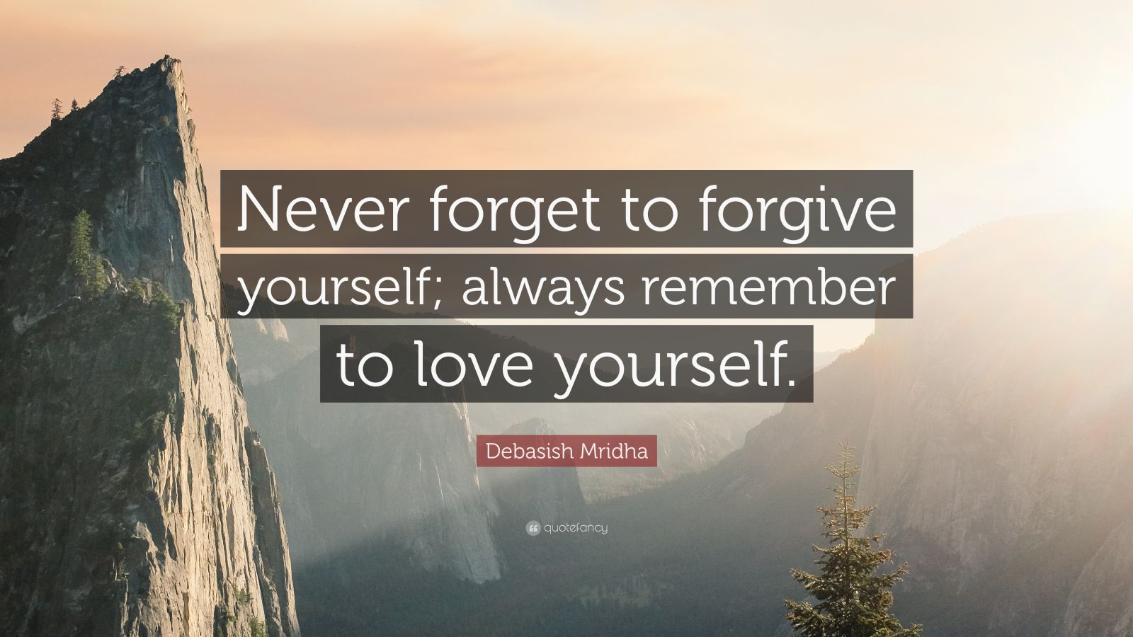 Debasish Mridha Quote: “Never forget to forgive yourself; always ...