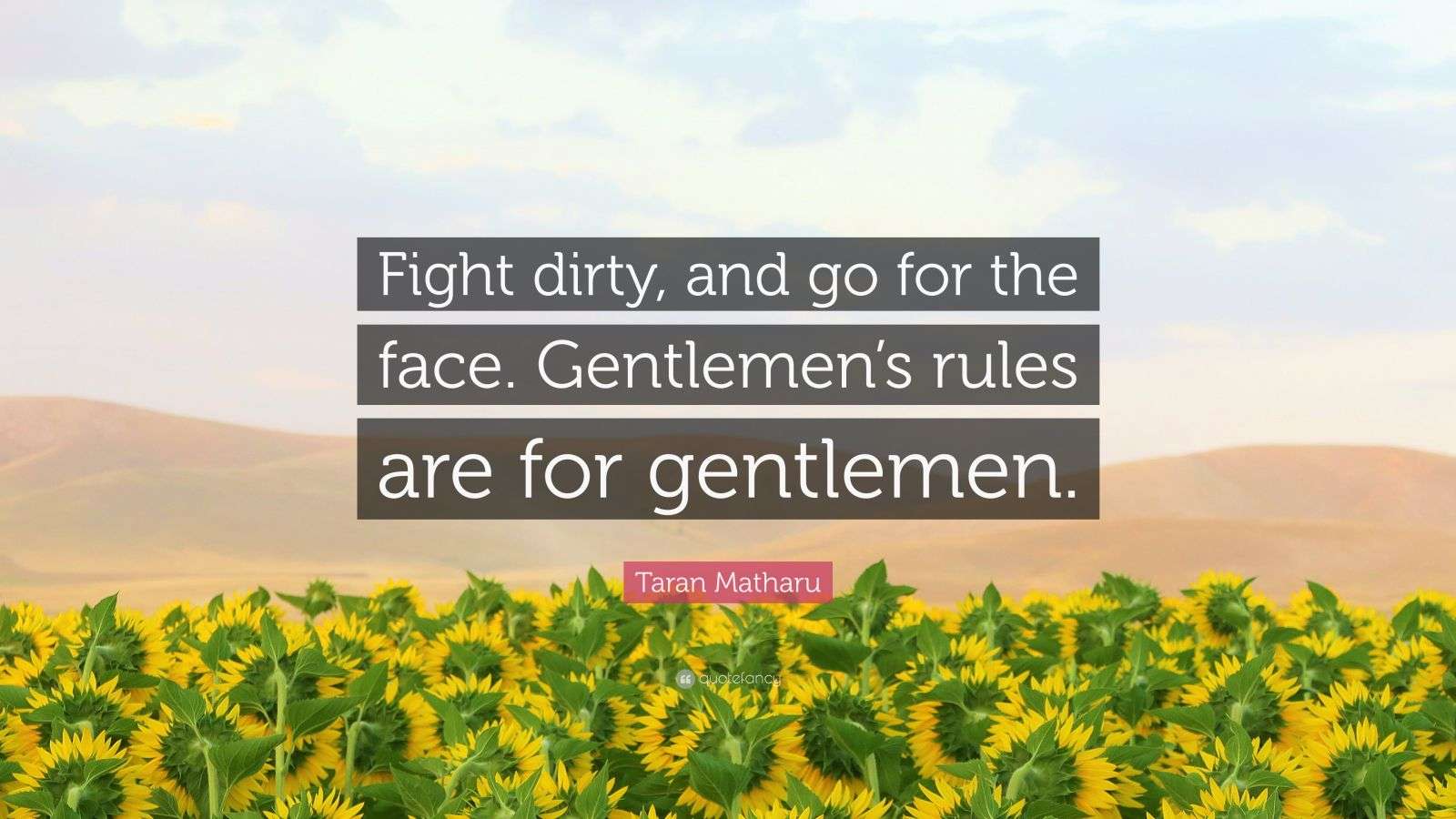 Taran Matharu Quote “Fight dirty, and go for the face. Gentlemen’s