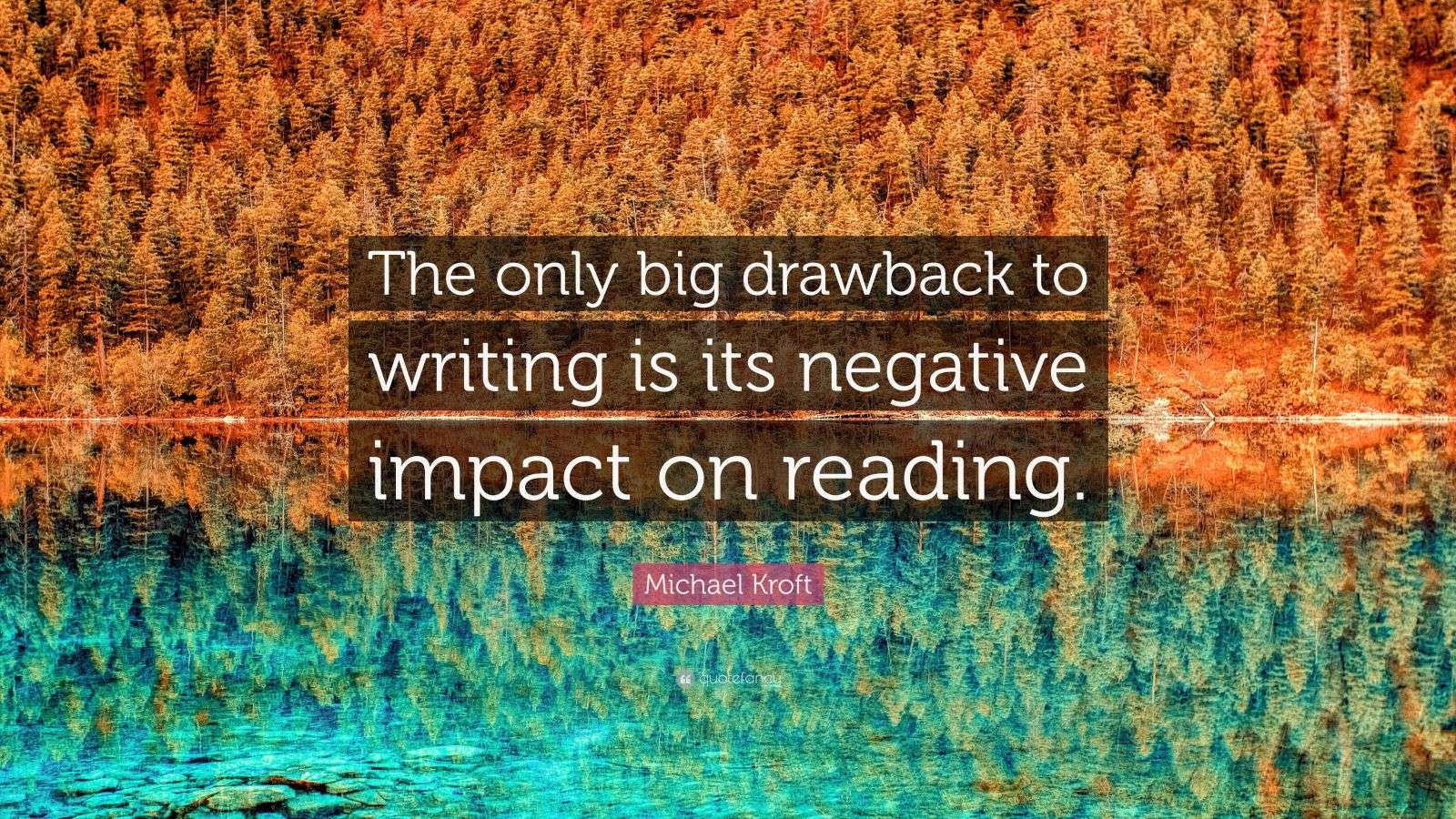 Michael Kroft Quote “The only big drawback to writing is its negative