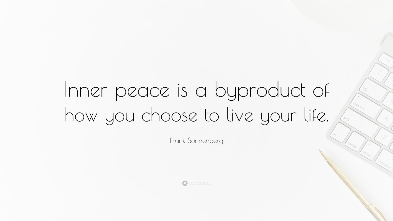 https://quotefancy.com/media/wallpaper/1600x900/7253590-Frank-Sonnenberg-Quote-Inner-peace-is-a-byproduct-of-how-you.jpg