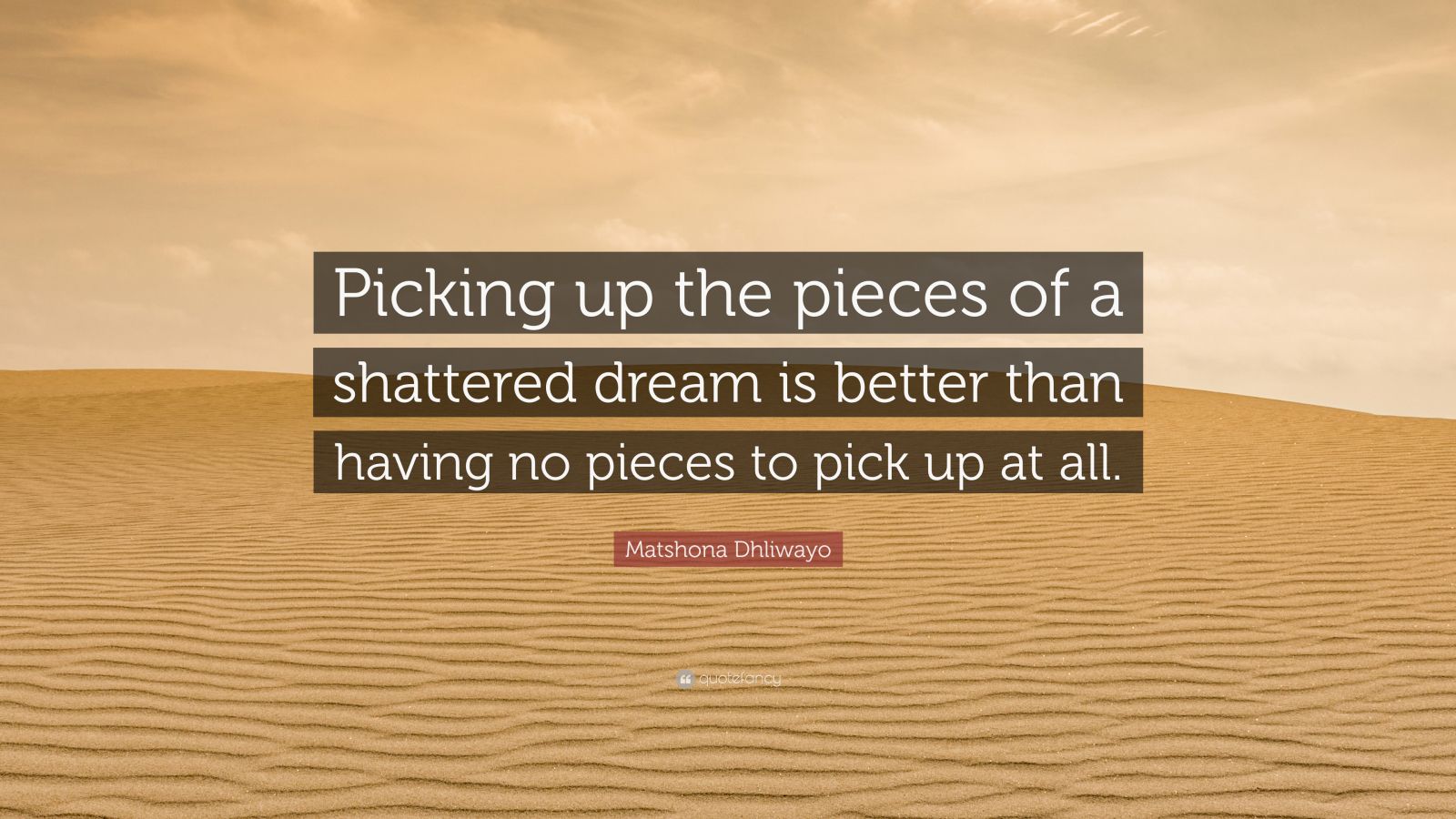 Matshona Dhliwayo Quote: “Picking up the pieces of a shattered dream is ...