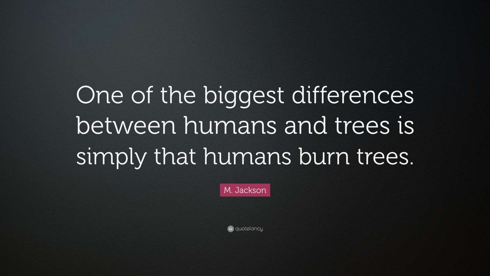 M. Jackson Quote “One of the biggest differences between humans and