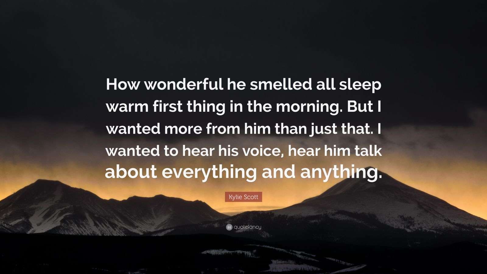Kylie Scott Quote “How wonderful he smelled all sleep warm first thing