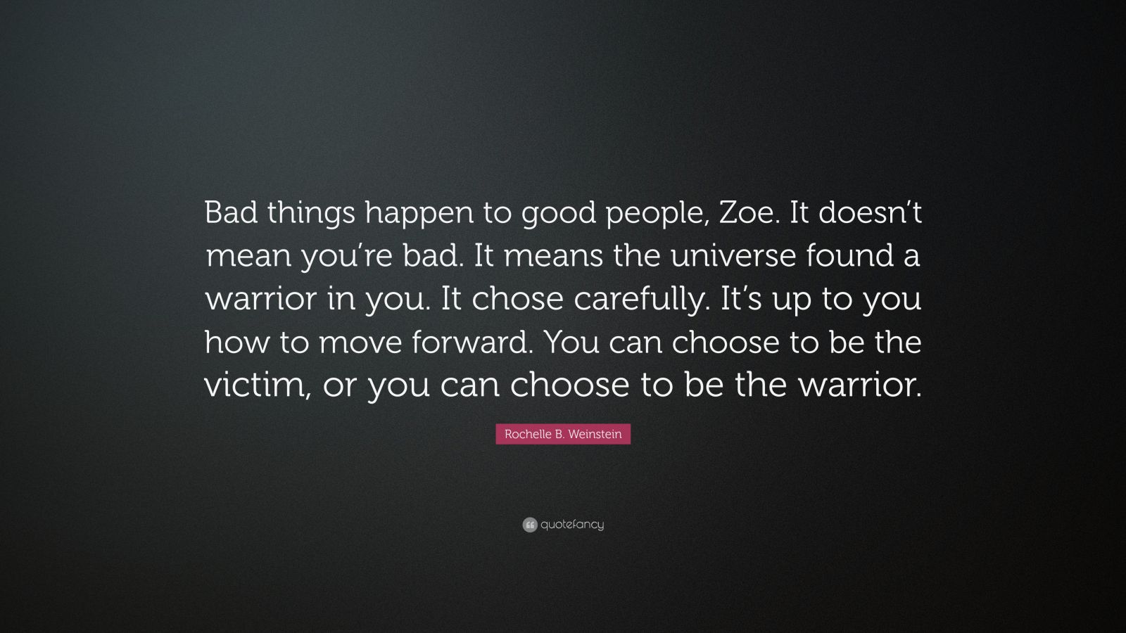 Rochelle B. Weinstein Quote: “Bad Things Happen To Good People, Zoe. It ...