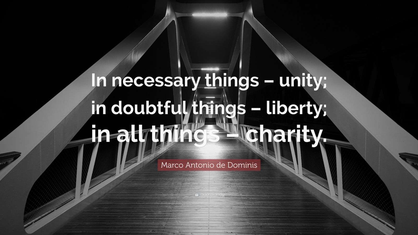 Marco Antonio de Dominis Quote: “In necessary things – unity; in ...