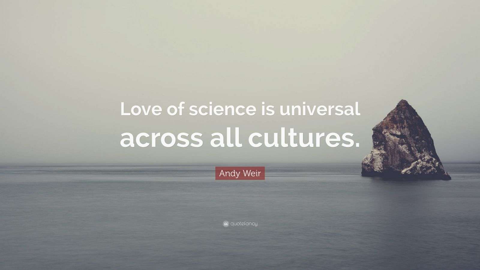 Andy Weir Quote “Love of science is universal across all cultures.”