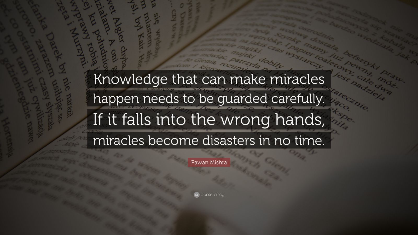 Pawan Mishra Quote Knowledge That Can Make Miracles Happen Needs To Be Guarded Carefully If